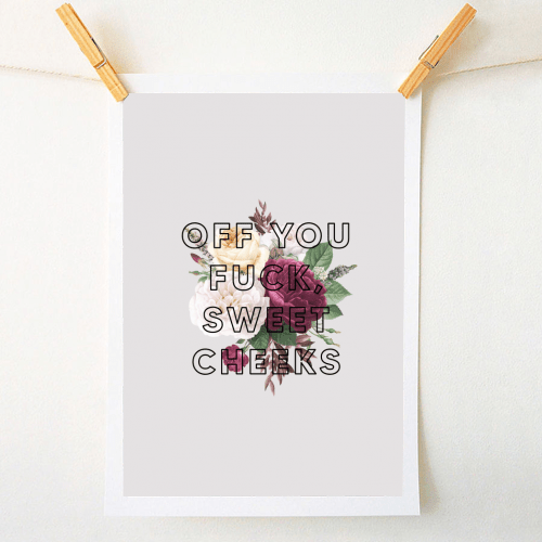OFF YOU FUCK SWEET CHEEKS BY THE 13 PRINTS Print - Art Wow - glott.no